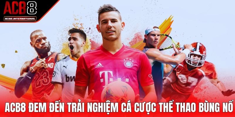 ACB8 đem đến trải nghiệm cá cược thể thao bùng nổ