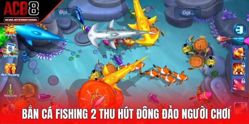 Bắn cá Fishing 2 thu hút đông đảo người chơi