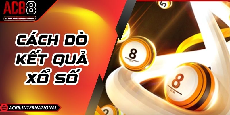 Cách Dò Kết Quả Xổ Số - Chỉ Dẫn Nhanh, Chuẩn Xác Cho Bạn Cách Dò Kết Quả Xổ Số - Chỉ Dẫn Nhanh, Chuẩn Xác Cho Bạn