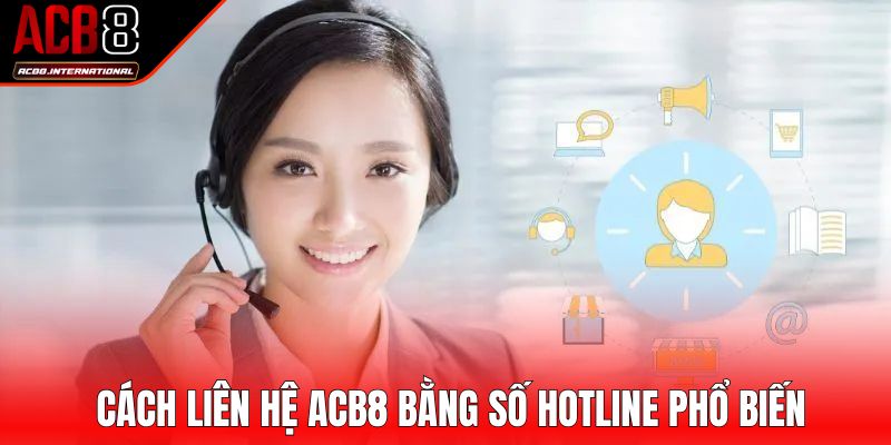 Cách liên hệ ACB8 bằng số hotline phổ biến