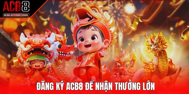 Đăng ký ACB8 để nhận thưởng lớn Đăng ký ACB8 để nhận thưởng lớn
