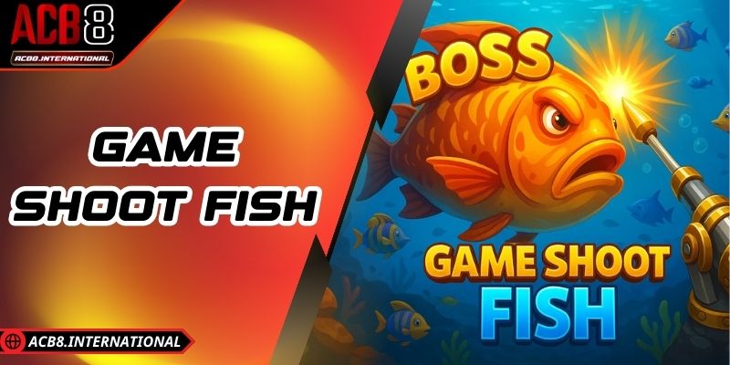 Game Shoot Fish Trải Nghiệm Săn Cá Đỉnh Cao Đầy Phần Thưởng
