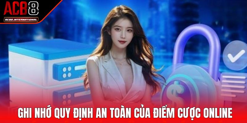 Ghi nhớ quy định an toàn của điểm cược online Ghi nhớ quy định an toàn của điểm cược online