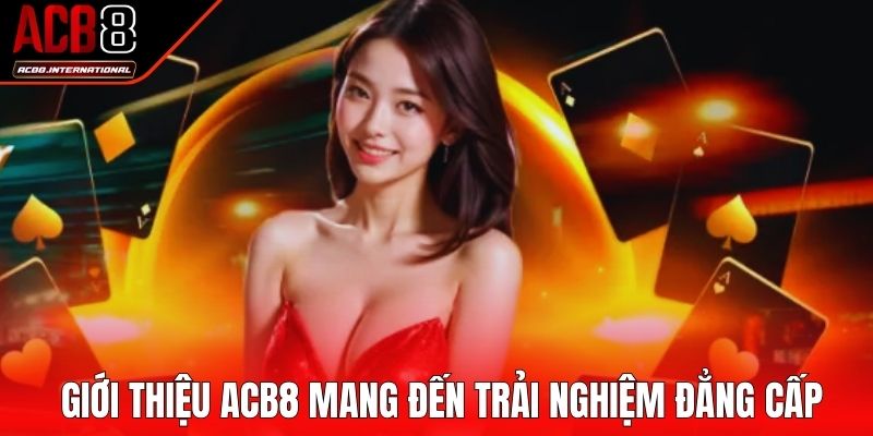 Giới thiệu ACB8 mang đến trải nghiệm đẳng cấp