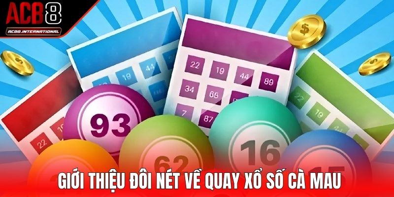 Giới thiệu đôi nét về quay xổ số Cà Mau Giới thiệu đôi nét về quay xổ số Cà Mau