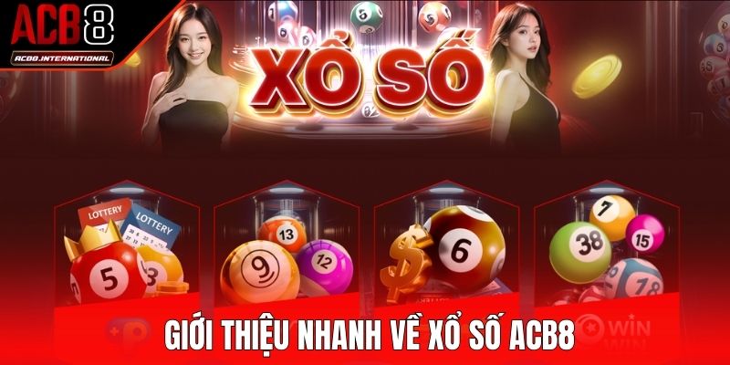 Giới thiệu nhanh về sân chơi xổ số ACB8 Giới thiệu nhanh về sân chơi xổ số ACB8