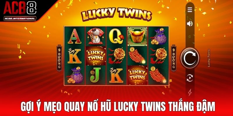Gợi ý mẹo quay nổ hũ Lucky Twins thắng đậm Gợi ý mẹo quay nổ hũ Lucky Twins thắng đậm