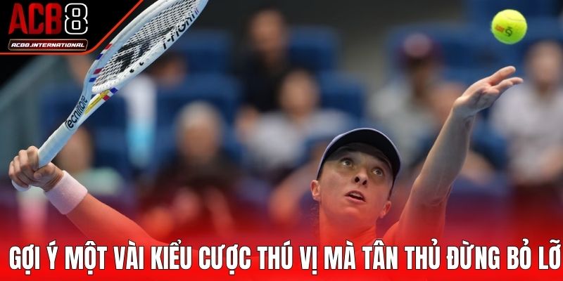 Gợi ý một vài kiểu cược thú vị mà tân thủ đừng bỏ lỡ