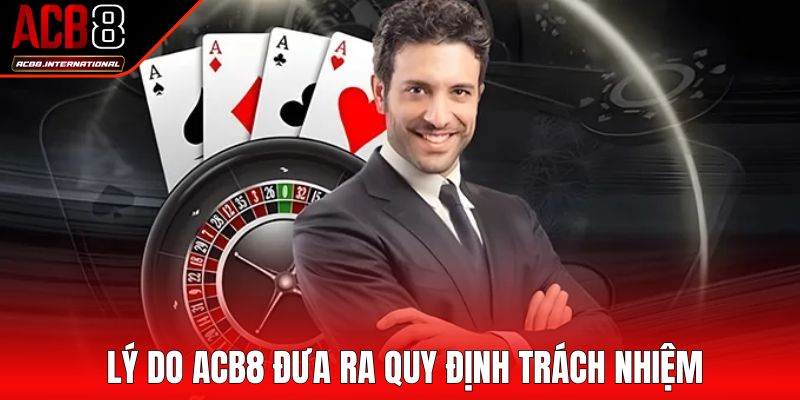 Lý do ACB8 đưa ra quy định trách nhiệm