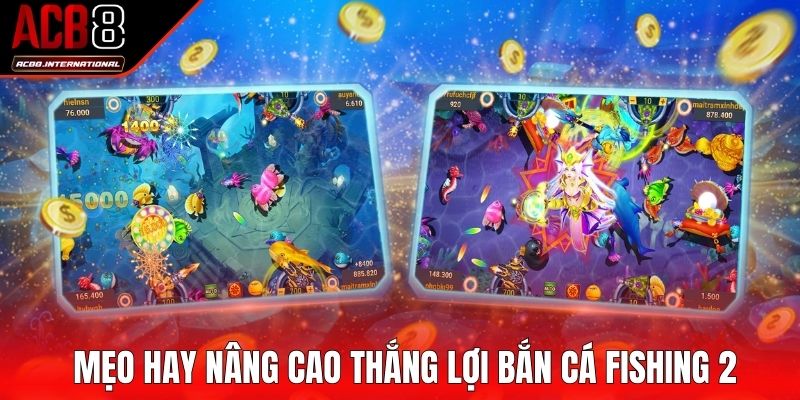 Mẹo hay nâng cao thắng lợi Bắn cá Fishing 2