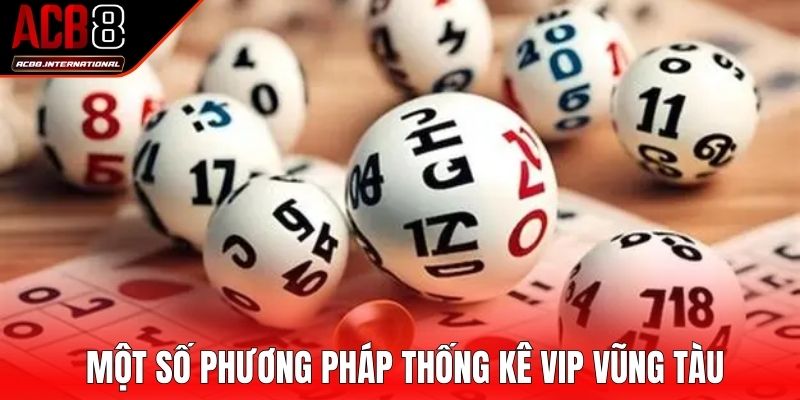 Một số phương pháp thống kê VIP Vũng Tàu