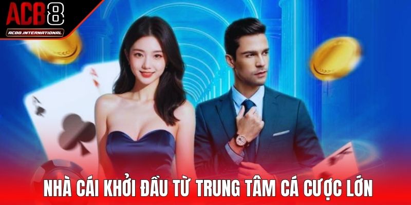 Nhà cái khởi đầu từ trung tâm cá cược lớn