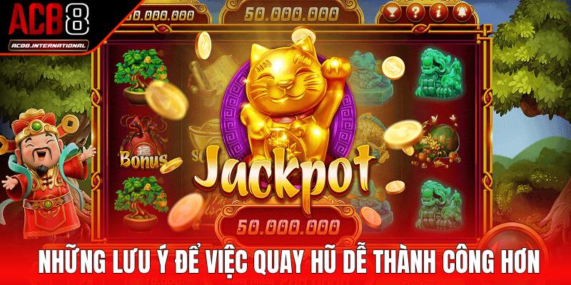 Những lưu ý để việc quay hũ dễ thành công hơn