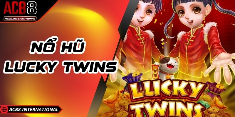 Nổ Hũ Lucky Twins – Tính Năng Free Spin Và Bonus Cực Đã Nổ Hũ Lucky Twins – Tính Năng Free Spin Và Bonus Cực Đã