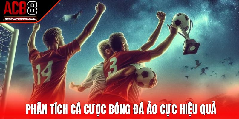 Phân tích cá cược bóng đá ảo cực hiệu quả Phân tích cá cược bóng đá ảo cực hiệu quả