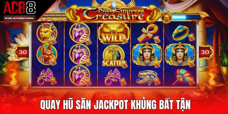 Quay hũ săn Jackpot khủng bất tận