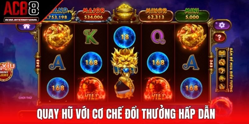 Quay hũ với cơ chế đổi thưởng hấp dẫn chưa từng có