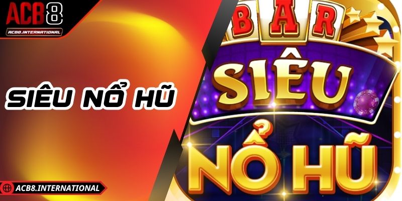 Siêu Nổ Hũ ACB8 Hôm Nay – Nhận Thưởng Khủng Liền Tay Siêu Nổ Hũ ACB8 Hôm Nay – Nhận Thưởng Khủng Liền Tay