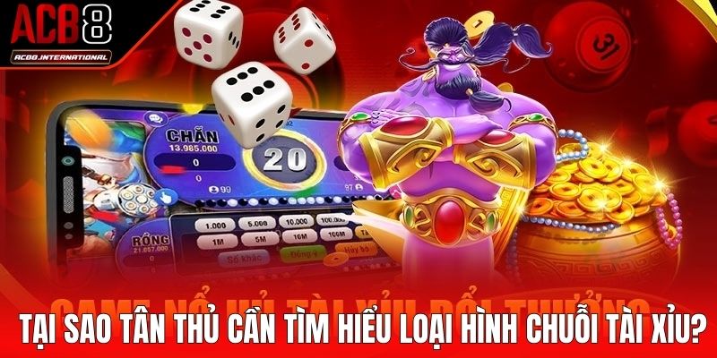 Tại sao tân thủ cần tìm hiểu loại hình chuỗi tài xỉu? Tại sao tân thủ cần tìm hiểu loại hình chuỗi tài xỉu?