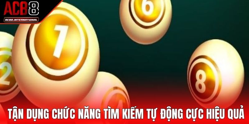 Tận dụng chức năng tìm kiếm tự động cực hiệu quả Tận dụng chức năng tìm kiếm tự động cực hiệu quả