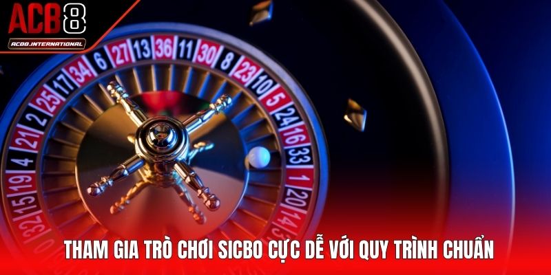 Tham gia trò chơi sicbo cực dễ với quy trình chuẩn Tham gia trò chơi sicbo cực dễ với quy trình chuẩn