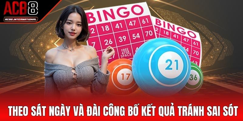 Theo sát ngày và đài công bố kết quả tránh sai sót Theo sát ngày và đài công bố kết quả tránh sai sót