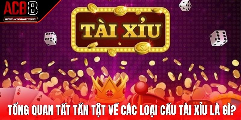 Tổng quan tất tần tật về các loại cầu tài xỉu là gì? Tổng quan tất tần tật về các loại cầu tài xỉu là gì?