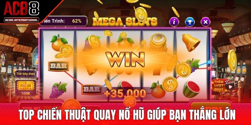 Top chiến thuật quay nổ hũ giúp bạn thắng lớn