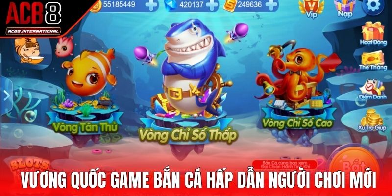 Vương quốc game bắn cá hấp dẫn người chơi mới Vương quốc game bắn cá hấp dẫn người chơi mới